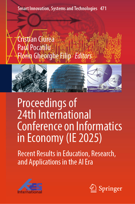 Proceedings of 24th International Conference on Informatics in Economy (Ie 2025): Recent Results in Education, Research, and Applications in the AI Er-cover