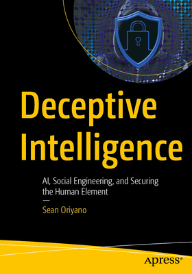 Deceptive Intelligence: Ai, Social Engineering, and Securing the Human Element-cover