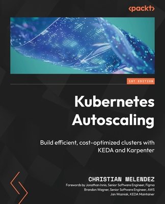 Kubernetes Autoscaling: Build efficient, cost-optimized clusters with KEDA and Karpenter-cover