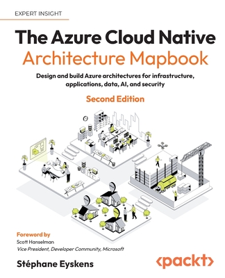 The Azure Cloud Native Architecture Mapbook - Second Edition: Design and build Azure architectures for infrastructure, applications, data, AI, and sec-cover