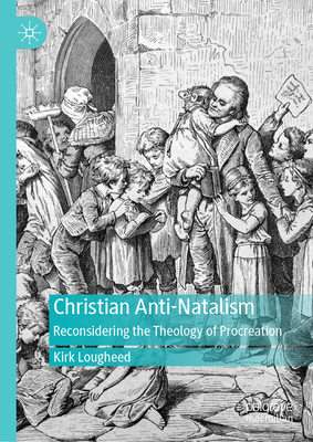 Christian Anti-Natalism: Reconsidering the Theology of Procreation-cover