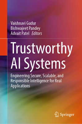 Trustworthy AI Systems: Engineering Secure, Scalable, and Responsible Intelligence for Real Applications-cover