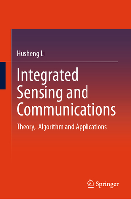 Integrated Sensing and Communications: Theory, Algorithm and Applications-cover