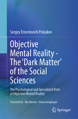 Objective Mental Reality - The 'Dark Matter' of the Social Sciences: The Psychological and Specialized Parts of Objective Mental Reality-cover