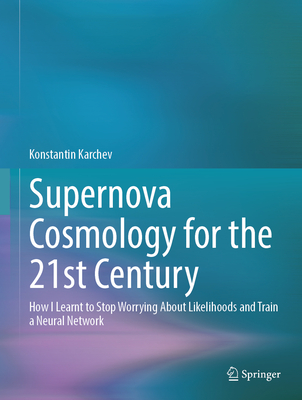 Supernova Cosmology for the 21st Century: How I Learnt to Stop Worrying about Likelihoods and Train a Neural Network-cover