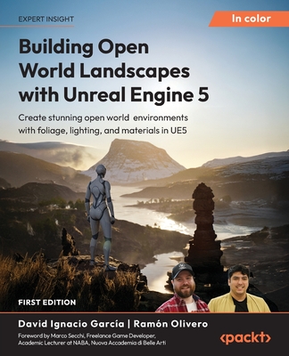 Building Open World Landscapes with Unreal Engine 5: Create stunning open world environments with foliage, lighting, and materials in UE5-cover