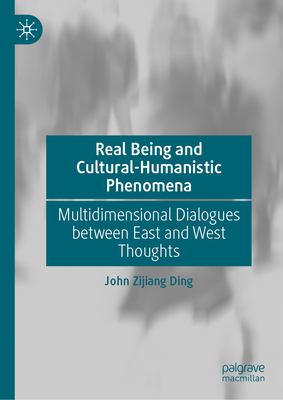 Real Being and Cultural-Humanistic Phenomena: Multidimensional Dialogues Between East and West Thoughts-cover
