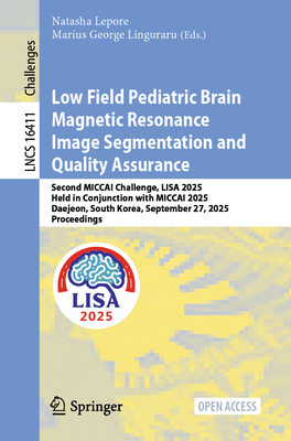 Low Field Pediatric Brain Magnetic Resonance Image Segmentation and Quality Assurance: Second Miccai Challenge, Lisa 2025, Held in Conjunction with Mi-cover