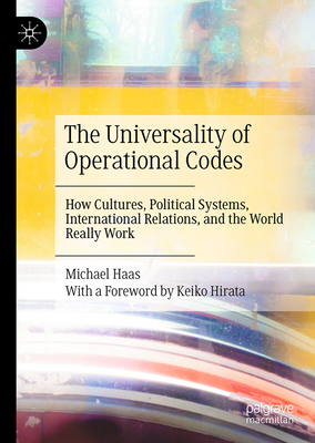 The Universality of Operational Codes: How Cultures, Political Systems, International Relations, and the World Really Work-cover