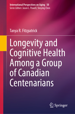 Longevity and Cognitive Health Among a Group of Canadian Centenarians-cover