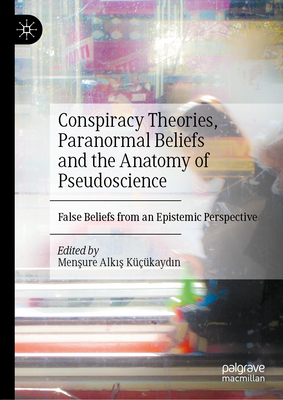 Conspiracy Theories, Paranormal Beliefs and the Anatomy of Pseudoscience: False Beliefs from an Epistemic Perspective-cover