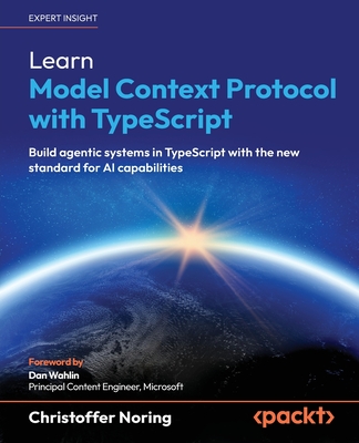 Learn Model Context Protocol with TypeScript: Build agentic systems in TypeScript with the new standard for AI capabilities-cover