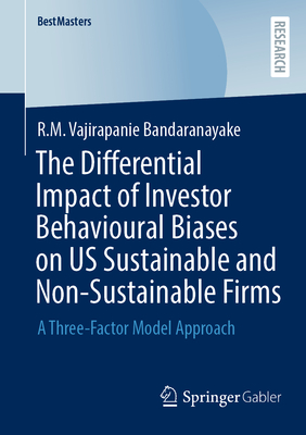 The Differential Impact of Investor Behavioural Biases on Us Sustainable and Non-Sustainable Firms: A Three-Factor Model Approach-cover