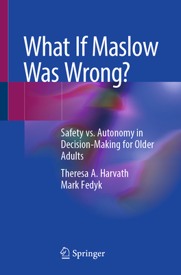 What If Maslow Was Wrong?: Safety vs. Autonomy in Decision-Making for Older Adults-cover