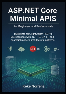 ASP.NET Core Minimal APIs for Beginners and Professionals: Build ultra ...