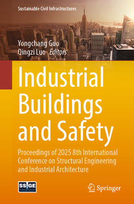 Industrial Buildings and Safety: Proceedings of 2025 8th International Conference on Structural Engineering and Industrial Architecture-cover