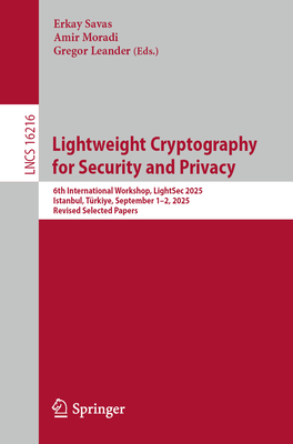 Lightweight Cryptography for Security and Privacy: 6th International Workshop, Lightsec 2025, Istanbul, Türkiye, September 1-2, 2025, Revised Selected-cover