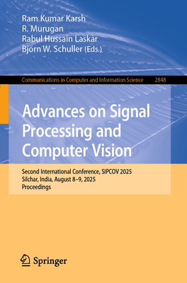 Advances on Signal Processing and Computer Vision: Second International Conference, Sipcov 2025, Silchar, India, August 8-9, 2025, Proceedings-cover