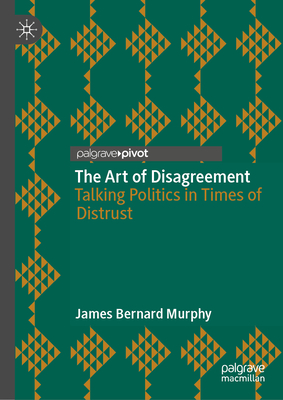 The Art of Disagreement: Talking Politics in Times of Distrust-cover