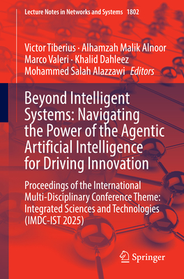 Beyond Intelligent Systems: Navigating the Power of the Agentic Artificial Intelligence for Driving Innovation: Proceedings of the International Multi-cover
