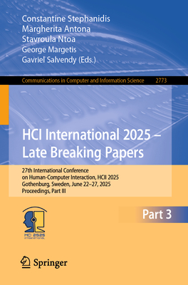 Hci International 2025 - Late Breaking Papers: 27th International Conference on Human-Computer Interaction, Hcii 2025, Gothenburg, Sweden, June 22-27,-cover