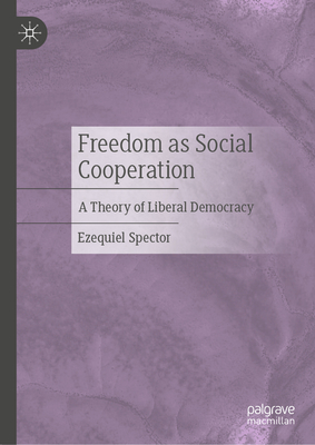 Freedom as Social Cooperation: A Theory of Liberal Democracy-cover
