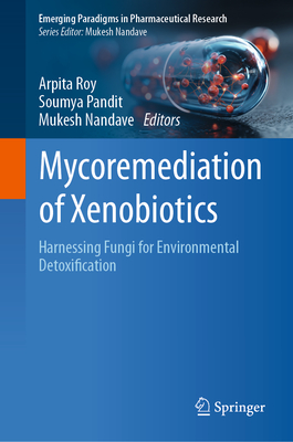 Mycoremediation of Xenobiotics: Harnessing Fungi for Environmental Detoxification-cover