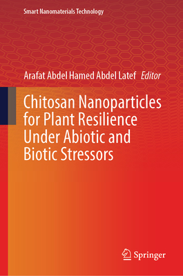 Chitosan Nanoparticles for Plant Resilience Under Abiotic and Biotic Stressors-cover