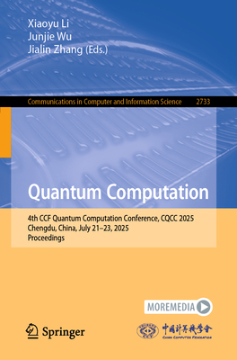 Quantum Computation: 4th Ccf Quantum Computation Conference, Cqcc 2025, Chengdu, China, July 21-23, 2025, Proceedings-cover