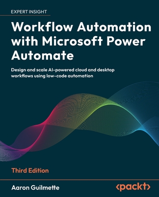 Workflow Automation with Microsoft Power Automate - Third Edition: Design and scale AI-powered cloud and desktop workflows using low-code automation-cover