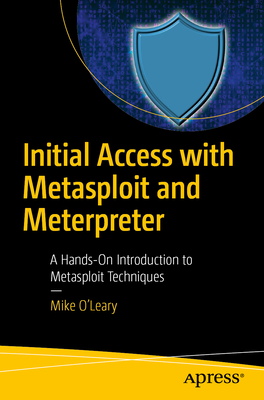 Initial Access with Metasploit and Meterpreter: A Hands-On Introduction to Metasploit Techniques-cover