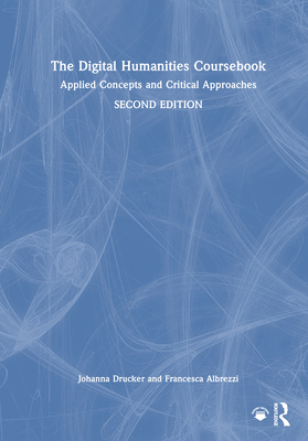 The Digital Humanities Coursebook: Applied Concepts and Critical Approaches-cover