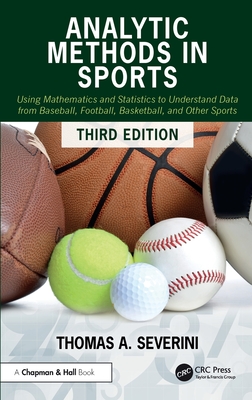 Analytic Methods in Sports: Using Mathematics and Statistics to Understand Data from Baseball, Football, Basketball, and Other Sports-cover