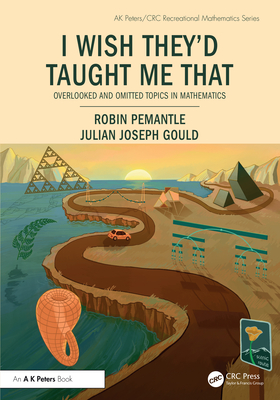 I Wish They'd Taught Me That: Overlooked and Omitted Topics in Mathematics-cover