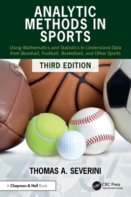 Analytic Methods in Sports: Using Mathematics and Statistics to Understand Data from Baseball, Football, Basketball, and Other Sports-cover
