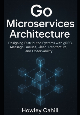 Go Microservices Architecture: Designing Distributed Systems with gRPC, Message Queues, Clean Architecture, and Observability-cover