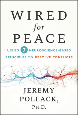 Wired for Peace: Using 7 Neuroscience-Based Principles to Resolve Conflicts-cover