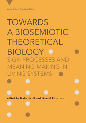 Toward a Biosemiotic Theoretical Biology: Sign Processes and Meaning-Making in Living Systems-cover