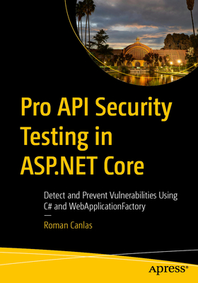 Pro API Security Testing in ASP.NET Core: Detect and Prevent Vulnerabilities Using C# and Webapplicationfactory-cover