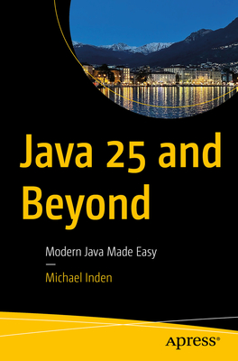 Java 25 and Beyond: Modern Java Made Easy-cover