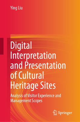 Digital Interpretation and Presentation of Cultural Heritage Sites: Analysis of Visitor Experience and Management Scopes-cover