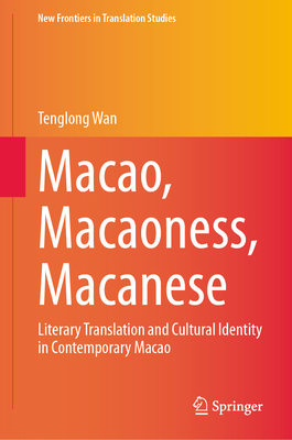 Macao, Macaoness, Macanese: Literary Translation and Cultural Identity in Contemporary Macao-cover
