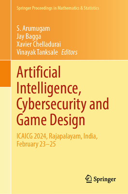 Artificial Intelligence, Cybersecurity and Game Design: Icaicg 2024, Rajapalayam, India, February 23-25-cover