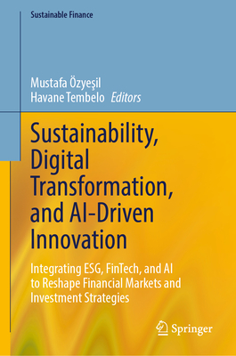 Sustainability, Digital Transformation, and Ai-Driven Innovation: Integrating Esg, Fintech, and AI to Reshape Financial Markets and Investment Strateg-cover