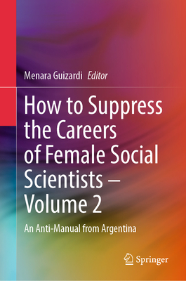 How to Suppress the Careers of Female Social Scientists - Volume 2: An Anti-Manual from Argentina-cover