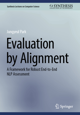 Evaluation by Alignment: A Framework for Robust End-To-End Nlp Assessment-cover