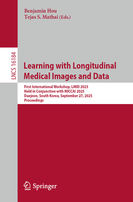 Learning with Longitudinal Medical Images and Data: First International Workshop, LMID 2025, Held in Conjunction with Miccai 2025, Daejeon, South Kore-cover