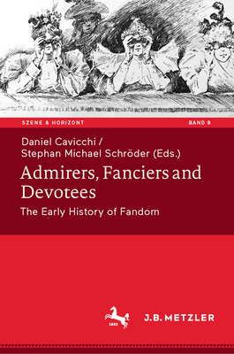 Admirers, Fanciers and Devotees: The Early History of Fandom-cover