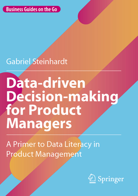Data-Driven Decision-Making for Product Managers: A Primer to Data Literacy in Product Management-cover