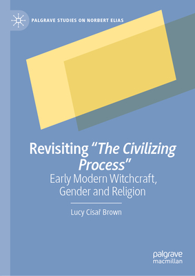 Revisiting the Civilizing Process: Early Modern Witchcraft, Gender and Religion-cover